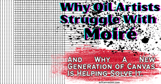 Why Oil Artists Struggle With Moiré – And Why A New Generation of Canvas Is Helping Solve It